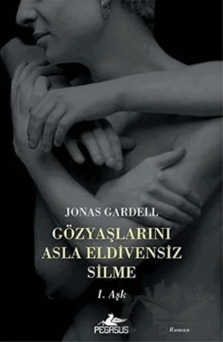 Gözyaşlarını Asla Eldivensiz Silme / 1. Aşk – Jonas Gardell – Pegasus Yayınları kitap kapağı