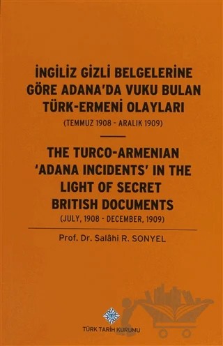 İngiliz Gizli Belgelerine Göre Adana'da Vuku Bulan Türk-Ermeni Olayları / The Turco-Armenıan Adana Incıdents'ın The Lıght Of Secret Brıtısh Documents – Salahi R. Sonyel – Türk Tarih Kurumu Yayınları kitap kapağı