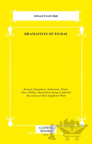 Dramatists of to-Day – Edward Everett Hale – Capitol Books kitap kapağı