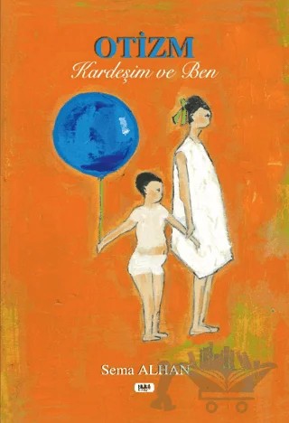 Otizm, Kardeşim ve Ben – Sema Alhan – Tilki Kitap kitap kapağı