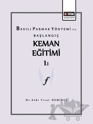 Basılı Parmak Yönetimi ile Başlangıç Keman Eğitimi – Zeki Fırat Demirci – Eğitim Yayınevi - Bilimsel Eserler kitap kapağı