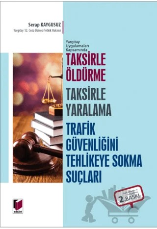 Taksirle Öldürme Taksirle Yaralama Trafik Güvenliğini Tehlikeye Sokma Suçları – Serap Kaygusuz – Adalet Yayınevi kitap kapağı