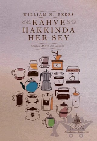 Kahve Hakkında Her Şey – William H. Ukers – Yitik Ülke Yayınları kitap kapağı