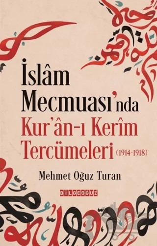 İslam Mecmuası'nda Kur'an-ı Kerîm Tercümeleri (1914-1918) – Mehmet Oğuz Turan – Bilgeoğuz Yayınları kitap kapağı