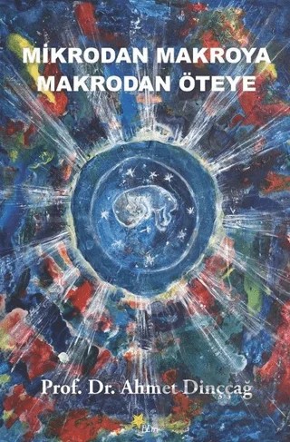 Mikrodan Makroya Makrodan Öteye – Ahmet Dinççağ – Beyaz Yayınları kitap kapağı