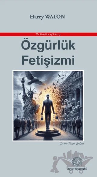 Özgürlük Fetişizmi – Harry Waton – Arya Yayıncılık kitap kapağı