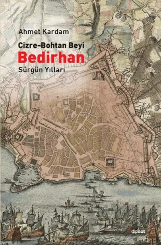 Cizre-Bohtan Beyi Bedirhan: Sürgün Yılları – Ahmet Kardam – Dipnot Yayınları kitap kapağı