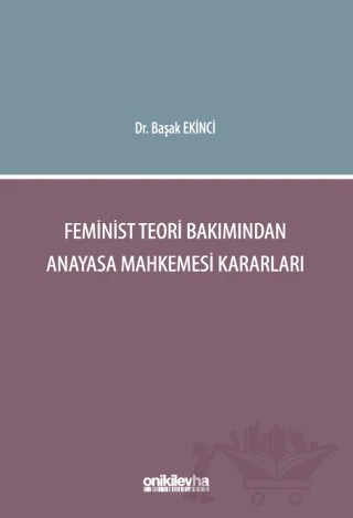 Feminist Teori Bakımından Anayasa Mahkemesi Kararları – Başak Ekinci – On İki Levha Yayınları kitap kapağı