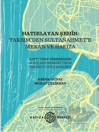 Hatırlayan Şehir: Taksim’den Sultanahmet’e Mekan ve Hafıza – Asena Günal, Murat Çelikkan – Kara Plak Yayınları kitap kapağı
