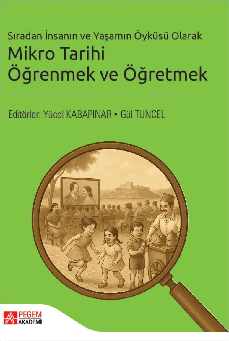 Sıradan İnsanın ve Yaşamın Öyküsü Olarak Mikro Tarihi Öğrenmek ve Öğretmek – Pegem Akademi Yayıncılık kitap kapağı