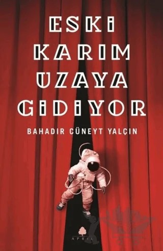 Eski Karım Uzaya Gidiyor (İmzalı) – Bahadır Cüneyt Yalçın – April Yayıncılık kitap kapağı