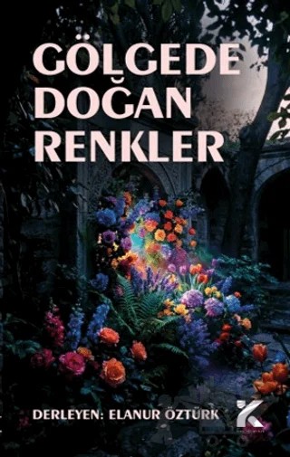 Gölgede Doğan Renkler – Elanur Öztürk – Kiba Yayımcılık kitap kapağı