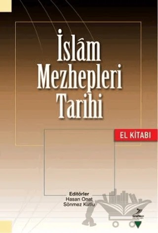 İslam Mezhepleri Tarihi (El Kitabı) – Ahmet Bağlıoğlu, Hasan Onat, Mazlum Uyar, Mehmet Kalaycı, Mehmet Zeki İşcan, Metin Bozan, Muzaffer Tan, Orhan Ateş, Osman Aydınlı, Sıddık Korkmaz, Sönmez Kutlu, Yusuf Gökalp – Grafiker Yayınları kitap kapağı