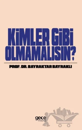 Kimler Gibi Olmamalısın – Bayraktar Bayraklı – Gece Kitaplığı kitap kapağı