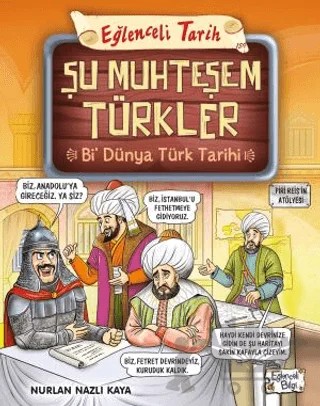 Şu Muhteşem Türkler - Bi Dünya Türk Tarihi – Nurlan Nazlı Kaya – Eğlenceli Bilgi Yayınları kitap kapağı
