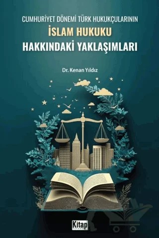 Cumhuriyet Dönemi Türk Hukukçularının İslam Hukuku Hakkındaki Yaklaşımları – Kenan Yıldız – Kitap Dünyası Yayınları kitap kapağı