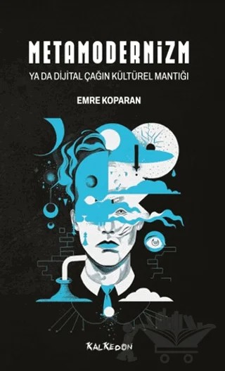Metamodernizm ya da Dijital Çağın Kültürel Mantığı – Emre Koparan – Kalkedon Yayıncılık kitap kapağı