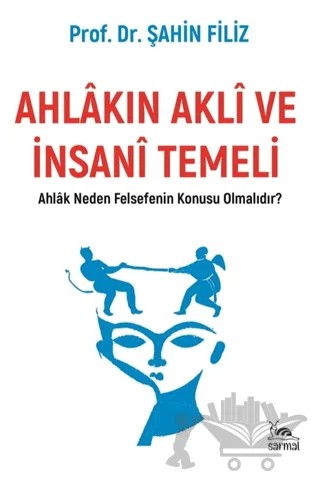 Ahlakın Akli ve İnsani Temeli – Şahin Filiz – Sarmal Kitabevi kitap kapağı