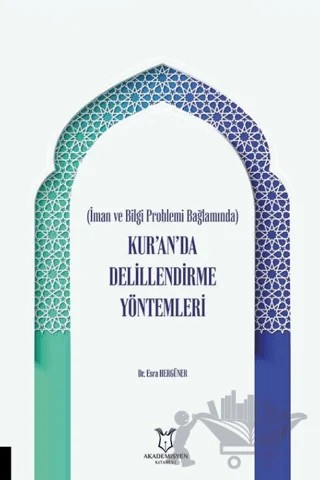 İman ve Bilgi Problemi Bağlamında Kur’an’da Delillendirme Yöntemleri – Esra Hergüner – Akademisyen Kitabevi kitap kapağı