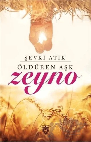 Öldüren Aşk Zeyno – Şevki Atik – Dorlion Yayınları kitap kapağı