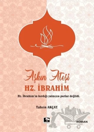 Aşkın Ateşi Hz. İbrahim – Tahsin Akçay – Çınaraltı Yayınları kitap kapağı