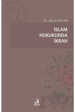 İslam Hukukunda İkrah – Mesut Bayar – Fecr Yayınları kitap kapağı