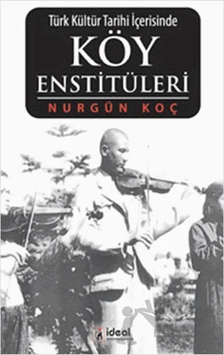 Türk Kültür Tarihi İçerisinde Köy Enstitüleri – Nurgün Koç – İdeal Kültür Yayıncılık kitap kapağı