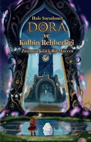 Dora ve Kalbin Rehberliği: Zamana Kilitli Bir Macera – Hale Sarıahmet – Mahlas Çocuk Yayınları kitap kapağı