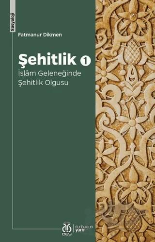 Şehitlik 1 - İslam Geleneğinde Şehitlik Olgusu – Fatmanur Dikmen – DBY Yayınları kitap kapağı
