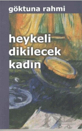 Heykeli Dikilecek Kadın – Göktuna Rahmi – Kültür Ajans Yayınları kitap kapağı