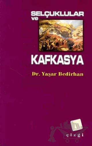 Selçuklular ve Kafkasya – Yaşar Bedirhan – Çizgi Kitabevi Yayınları kitap kapağı