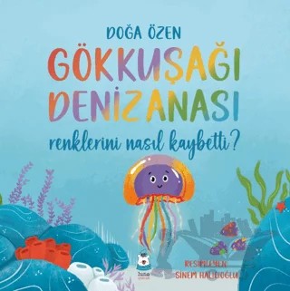 Gökkuşağı Denizanası Renklerini Nasıl Kaybetti? – Doğa Özen – Luna Yayınları kitap kapağı