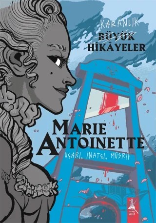 Karanlık Büyük Hikayeler - Marie Antoinette – Kolektif – Artemis Yayınları kitap kapağı