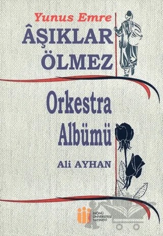 Yunus Emre Aşıklar Ölmez – Ali Ayhan – İnönü Üniversitesi Yayınları kitap kapağı