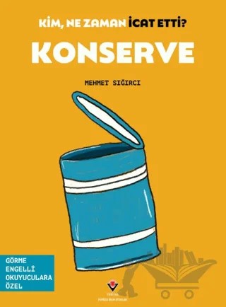 Kim, Ne Zaman İcat Etti? Konserve – Mehmet Sığırcı – TÜBİTAK Yayınları kitap kapağı