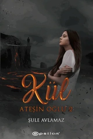 Ateşin Oğlu 2 - Kül – Şule Avlamaz – Epsilon Yayınevi kitap kapağı