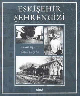 Eskişehir Şehrengizi – Kamil Uğurlu, Zakir Ençevik – Çizgi Kitabevi Yayınları kitap kapağı