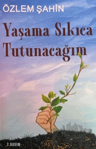Yaşama Sıkıca Tutunacağım – Özlem Şahin – Sarmal Kitabevi kitap kapağı