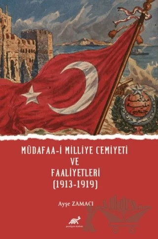 Müdafaa-i Milliye Cemiyeti ve Faaliyetleri (1913-1919) – Kolektif – Paradigma Akademi Yayınları kitap kapağı