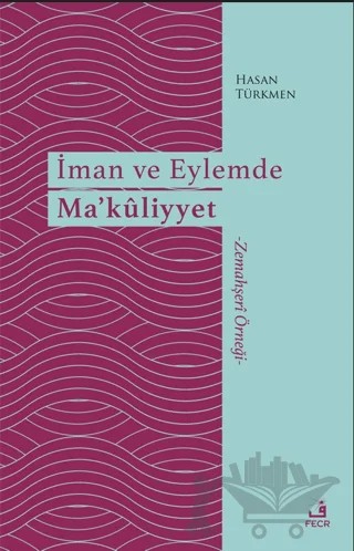 İman ve Eylemde Ma’kuliyyet – Hasan Türkmen – Fecr Yayınları kitap kapağı