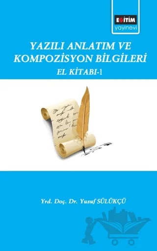 Yazılı Anlatım ve Kompozisyon Bilgileri El Kitabı – Yusuf Sülükçü – Eğitim Yayınevi - Bilimsel Eserler kitap kapağı