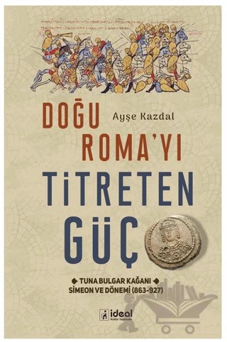 Doğu Roma’yı Titreten Güç – Ayşe Kazdal – İdeal Kültür Yayıncılık kitap kapağı