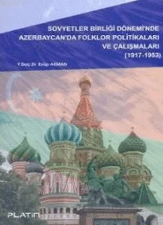 Sovyetler Birliği Dönemi'nde Azerbaycan'da Folklor Politikaları ve Çalışmaları – Eyüp Akman – Barış Platin Yayınları kitap kapağı
