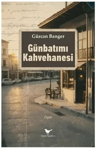 Günbatımı Kahvehanesi – Gürcan Banger – Günce Yayınları kitap kapağı