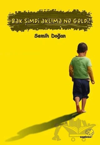 Bak Şimdi Aklıma Ne Geldi! – Semih Doğan – Sapiens Yayınları kitap kapağı