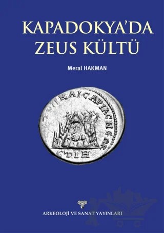 Kapadokya'da Zeus Kültü – Meral Hakman – Arkeoloji ve Sanat Yayınları kitap kapağı