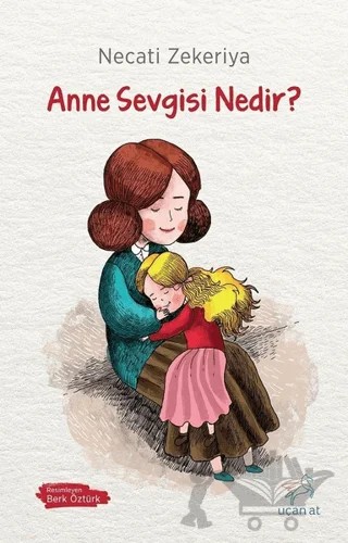 Anne Sevgisi Nedir? – Necati Zekeriya – Uçan At Yayınları kitap kapağı