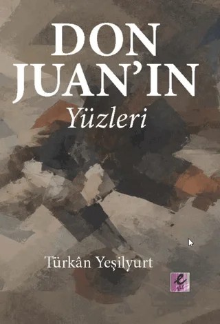 Don Juan’ın Yüzleri – Türkan Yeşilyurt – Efil Yayınevi kitap kapağı