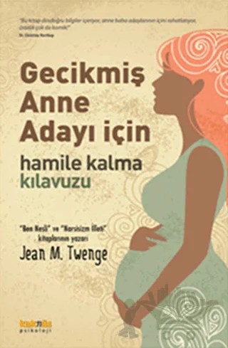 Gecikmiş Anne Adayı İçin Hamile Kalma Kılavuzu – Jean M. Twenge – Kaknüs Yayınları kitap kapağı