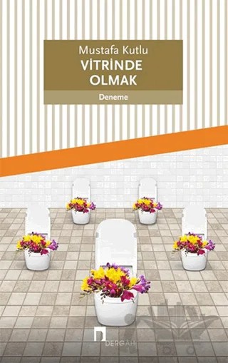 Vitrinde Olmak – Mustafa Kutlu – Dergah Yayınları kitap kapağı